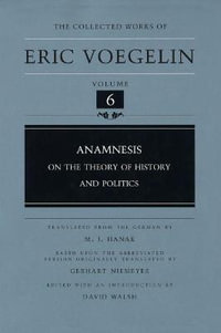 Anamnesis (CW6) : On the Theory of History and Politics - David Walsh