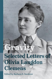 Gravity : Selected Letters of Olivia Langdon Clemens - Barbara E. Snedecor