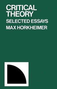 Critical Theory : Selected Essays - Max Horkheimer