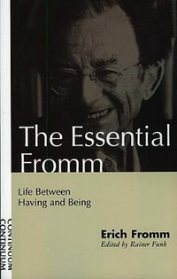 Essential Fromm : Life Between Having and Being - Erich Fromm