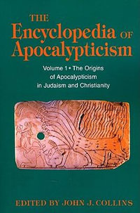 Encyclopedia of Apocalypticism : Volume One: The Origins of Apocalypticism in Judaism and Christianity - John J. Collins