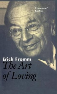 The Art of Loving : The Centennial Edition - Erich Fromm