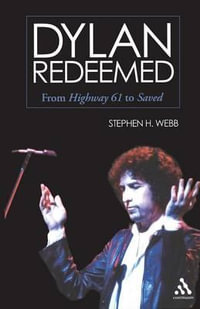 Dylan Redeemed : From Highway 61 to Saved - Stephen H. Webb