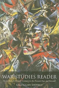 War Studies Reader : From the Seventeenth Century to the Present Day and Beyond - Professor Gary  Sheffield