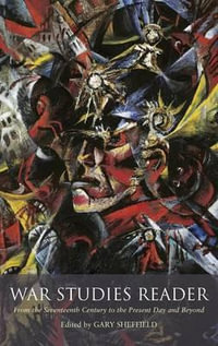 War Studies Reader : From the Seventeenth Century to the Present Day and Beyond - Gary Sheffield