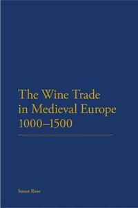 The Wine Trade in Medieval Europe 1000-1500 - Susan  Rose