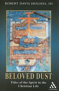 Beloved Dust : Tides of the Spirit in the Christian Life - Robert Davis, III Hughes