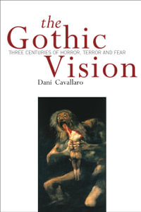 Gothic Vision : Three Centuries of Horror, Terror and Fear - Dani Cavallaro