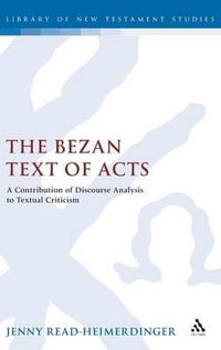 The Bezan Text of Acts : A Contribution of Discourse Analysis to Textual Criticism - Jenny Read-Heimerdinger