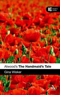 Atwood's the Handmaid's Tale : Continuum Reader's Guides - Gina Wisker