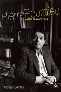 Pierre Bourdieu : Agent Provocateur - Michael Grenfell