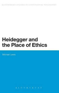 Heidegger and the Place of Ethics : Being-With in the Crossing of Heidegger's Thought - Michael Lewis