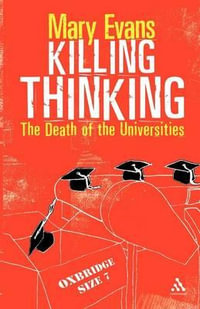 Killing Thinking : The Death of the Universities - Mary Evans
