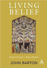 Living Belief : Being Christian - Being Human - John Barton