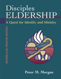 Disciples Eldership : A Quest for Identity and Ministry - Peter M. Morgan