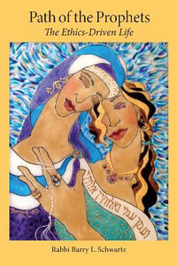 Path of the Prophets : The Ethics-Driven Life - Barry L. Schwartz