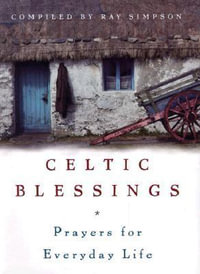 Celtic Blessings : Prayers for Everyday Life - Ray Simpson