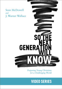So the Next Generation Will Know : Training Young Christians in a Challenging World - Sean McDowell