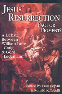 Jesus' Resurrection : Fact or Figment? : A Debate Between William Lane Craig  Gerd Ludemann - Paul Copan