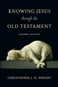 Knowing Jesus Through the Old Testament : Knowing God Through the Old Testament Set - Christopher J. H. Wright