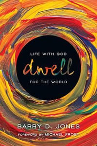 Dwell : Life with God for the World - Barry D. Jones