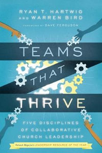 Teams That Thrive - Five Disciplines of Collaborative Church Leadership : Five Disciplines of Collaborative Church Leadership - Dave Ferguson