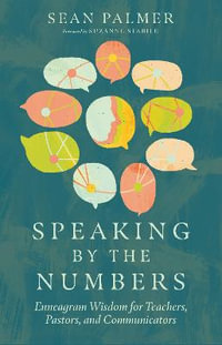 Speaking by the Numbers : Enneagram Wisdom for Teachers, Pastors, and Communicators - Sean Palmer