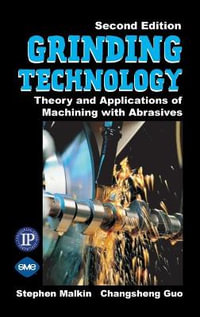 Grinding Technology : The Way Things Can Work: Theory and Applications of Machining with Abrasives - Stephen Malkin