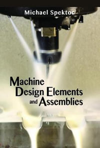 Machine Design Elements and Assemblies - Michael Spektor