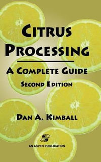 Citrus Processing : A Complete Guide - Dan Kimball