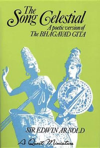 The Song Celestial : A Poetic Version of the Bhagavad Gita - Sir Edwin Arnold