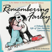 Remembering Farley : A Tribute to the Life of Our Favorite Cartoon Dog - Lynn Johnston