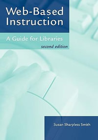 Web-Based Instruction : A Guide for Libraries - Susan Sharpless Smith