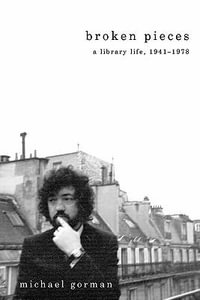 Broken Pieces : A Library Life, 1941-1978 - Michael Gorman
