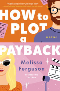 How To Plot A Payback : A Kisses-Only, Enemies-to-Lovers Rom-Com; Sit-Com Screenwriter Edition - Melissa Ferguson