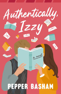 Authentically, Izzy : A fun, low-spice, bookish rom-com told through emails, texts, and letters - Pepper Basham