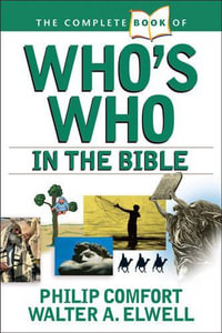 Complete Book Of Who's Who In The Bible, The : Complete Book Series - Philip W. Comfort