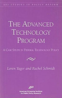 The Advanced Technology Program : A Case Study in Federal Technology Policy - Loren Yager