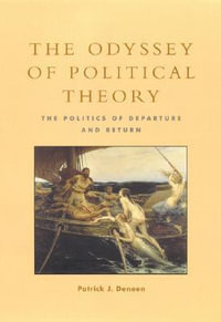 The Odyssey of Political Theory : The Politics of Departure and Return - Patrick J. Deneen