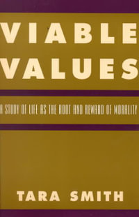 Viable Values : A Study of Life as the Root and Reward of Morality - Tara Smith
