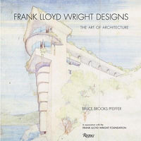 Frank Lloyd Wright Designs : The Sketches, Plans, and Drawings - Bruce Brooks Pfeiffer