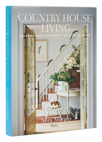 Country House Living : Celebrating the Beauty of Life at Home - Nora Murphy