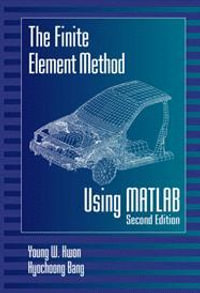 The Finite Element Method Using MATLAB : Mechanical and Aerospace Engineering Series - Young W. Kwon