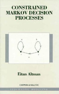 Constrained Markov Decision Processes : Stochastic Modeling - Eitan Altman