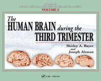 The Human Brain During the Third Trimester : Atlas of Human Central Nervous System Development - Shirley A. Bayer