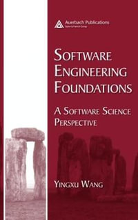 Software Engineering Foundations : A Software Science Perspective - Yingxu Wang