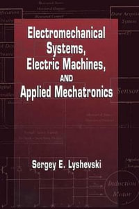 Electromechanical Systems, Electric Machines, and Applied Mechatronics : Electric Power Engineering Series - Sergey Edward Lyshevski