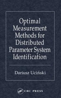 Optimal Measurement Methods for Distributed Parameter System Identification : TAYLOR & FRANCIS SYSTEMS AND CONTROL BOOK SERIES. - Dariusz Ucinski