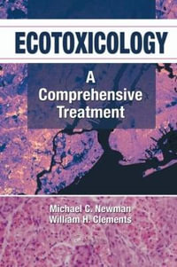 Ecotoxicology : A Comprehensive Treatment - Michael C. Newman