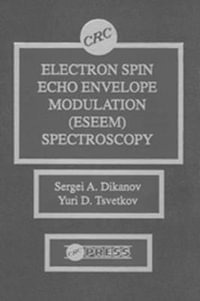 Electron Spin Echo Envelope Modulation (ESEEM) Spectroscopy : Eseem Spectroscopy - Sergei A. Dikanov